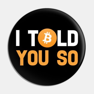 I Told You So Bitcoin Funny Meme Pin