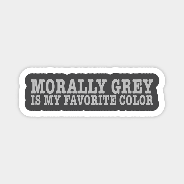 morally grey is my fav color shirt, Booktok shirt, Bookish Merch Magnet by Y2KSZN