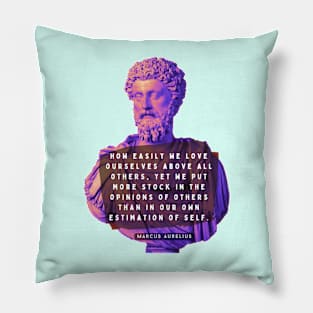 Marcus Aurelius portrait and quote: How easily we love ourselves above all others Pillow