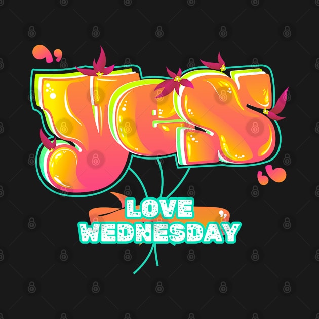 Yes Love Wednesday by vectorhelowpal