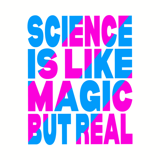 Science is like magic but real by Evergreen Tee