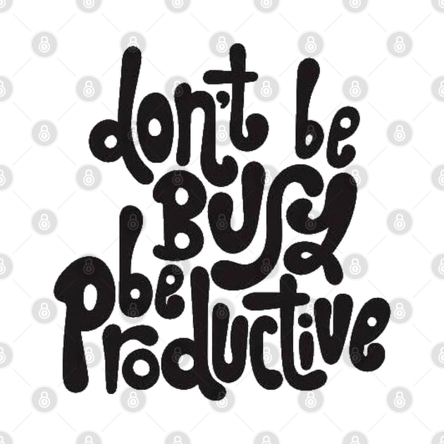 Don't Be Busy, Be Productive - Motivational & Inspirational Work Quotes by bigbikersclub