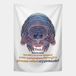 Tardigrade ... Yeah Sex Is Cool, But Tapestry