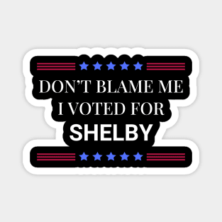 Don't Blame Me I Voted For Shelby Magnet