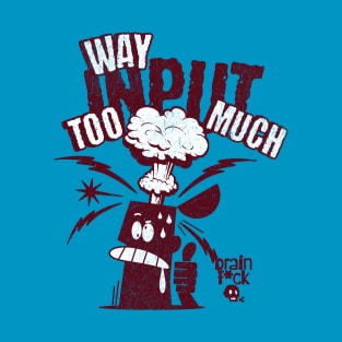 Too much input T-Shirt