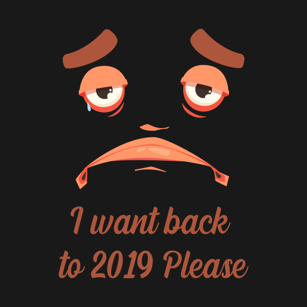 I want back to 2019 please by Funny designer