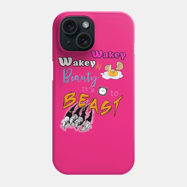 Wakey Wakey Beauty It's Time To Beast Phone Case by By Diane Maclaine