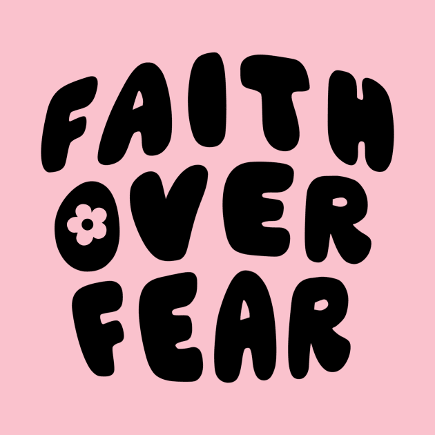 Faith over Fear by Artery Designs Co.