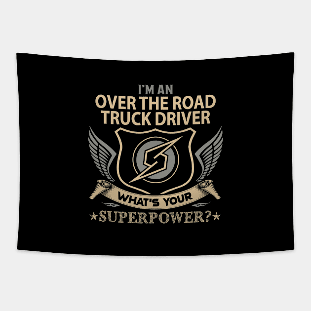 Over The Road Truck Driver T Shirt - Superpower Gift Item Tee Tapestry by Cosimiaart