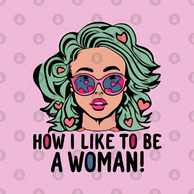 How I Love Being A Woman by BukovskyART