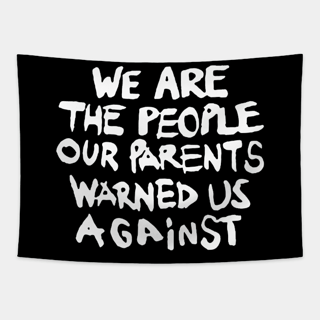 We are the People our Parents warned us Against Tapestry by TeeFection