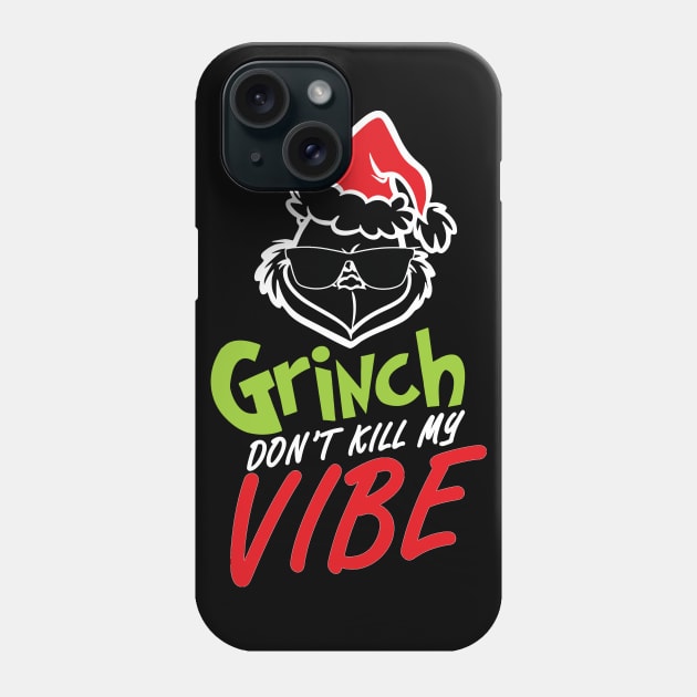 Grinnch Don't Kill My Vibe Christmas Gift Phone Case by teespringplus