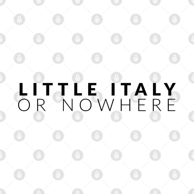 Little Italy Or Nowhere by Welcome to Little Italy