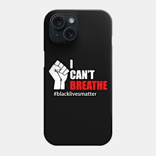 BLACK LIVES MATTER. I CAN'T BREATHE Phone Case