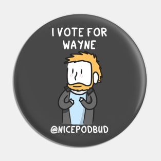 I Vote For Wayne (light text) Pin