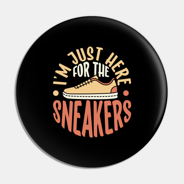 I'm just here for the sneakers - shoe collector - Sneakerhead - Pin