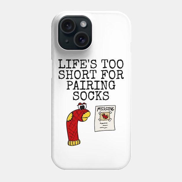 Life's Too Short For Pairing Socks, Sarcasm Funny Phone Case by doodlerob