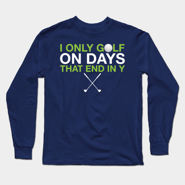 Funny Golf Shirt Golf Gifts For Men Dad Gift Ideas Golfing T Shirt Fathers Day Tshirt I Only Golf On Days That End In Y Mens Tee Golf Gifts For Dad