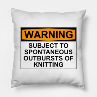 WARNING: SUBJECT TO SPONTANEOUS OUTBREAKS OF KNITTING Pillow