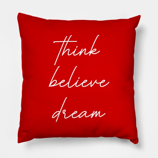 Think Believe Dream Pillow by tinkermamadesigns