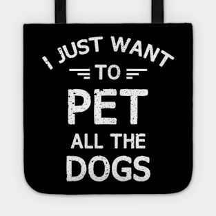 I JUST WANT TO PET ALL THE DOGS Tote