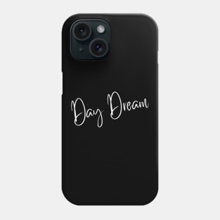 Day Dream. A Self Love, Self Confidence Quote. Phone Case