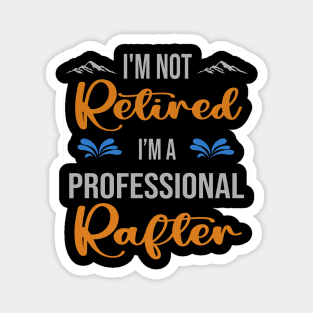 I'm  Not Retired, I'm A Professional Rafter Outdoor Sports Activity Lover Grandma Grandpa Dad Mom Retirement Gift Magnet