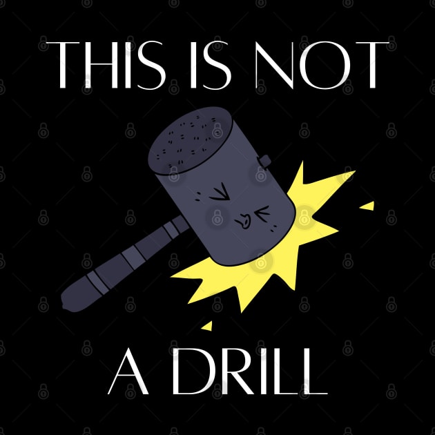 This Is Not A Drill by HobbyAndArt