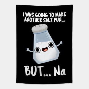 I Was Going To Make A Salt Pun But Na Cute Chemical Pun Tapestry