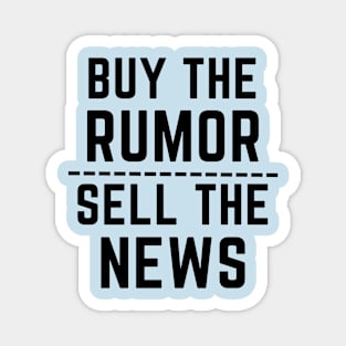 Buy the rumor, sell the news- an old saying design Magnet