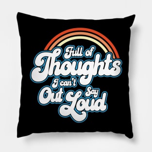 Full of Thoughts I Can't Say Out Loud Pillow