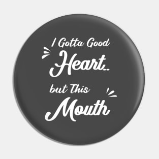 I Gotta Good Heart but This Mouth: funny sayings,mom gift .birthday gifts Pin