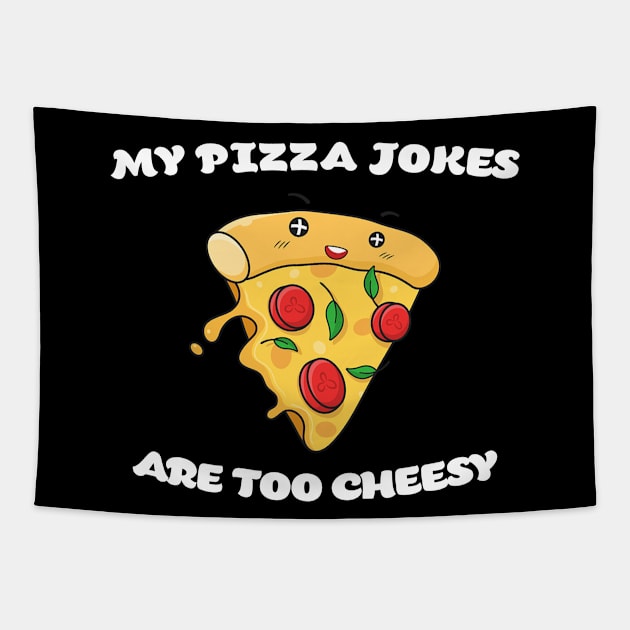 My Pizza Jokes Are Too Cheesy - Cheese Pizza Lover - Funny Pizza Tapestry by CoolandCreative