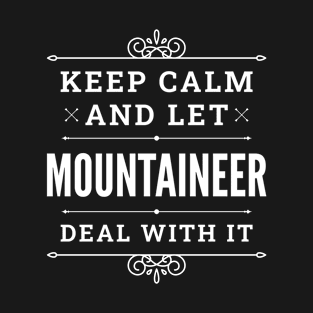 Keep Calm And Let Mountaineer Deal With It Funny Quote T-Shirt