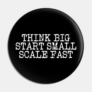 Think Big Start Small Scale Fast Pin