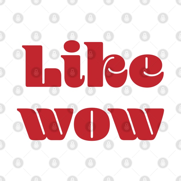 Like Wow by The E Hive Design