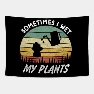 Sometimes I Wet My Plants is a Funny Gardening Quote and saying for Gardeners Tapestry