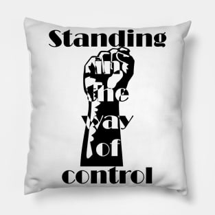 Standing in the way of control Pillow