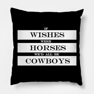 if wishes were horses wed all be cowboys Pillow