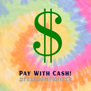 Pay with Cash! #freedomfighter T-Shirt