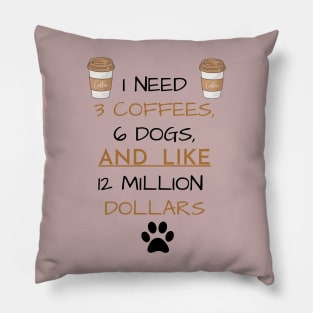 3 Coffees, 6 Dogs & 12 Million Dollars Pillow