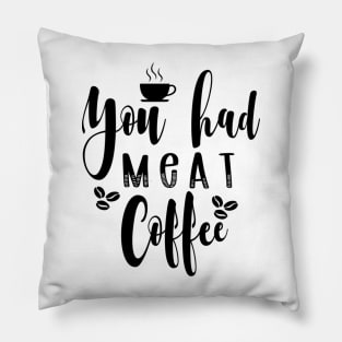 Are You Brewing Coffee For Me - You Had Meat Coffee Pillow