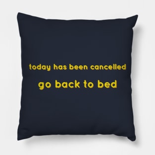 Today Has Been Cancelled, Go Back To Bed yellow Pillow