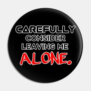 Carefully Consider Leaving Me Alone - Sarcastic Teens Graphic Design Typography Saying - Red Pin