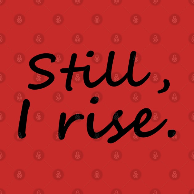 Still, I Rise by Everyday Inspiration