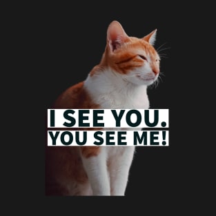 I see you you see me funny cat T-Shirt