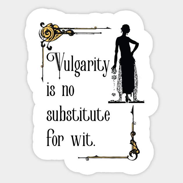 Vulgarity Is No Substitute For Wit Downton Abbey Sticker Teepublic Uk
