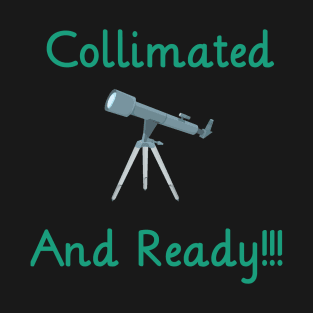 Collimated And Ready Astronomy Telescope T-Shirt