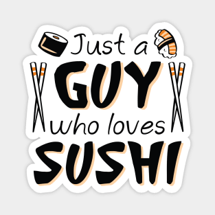 Just A Guy Who Loves Sushi Magnet