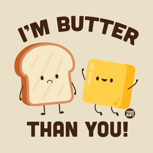 BUTTER THAN YOU by toddgoldmanart